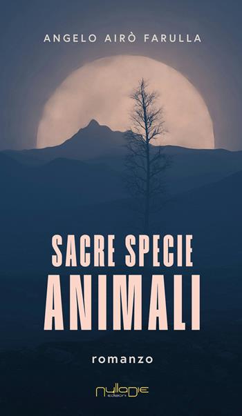 Sacre specie animali - Angelo Airò Farulla - Libro Nulla Die 2025, Parva res. I romanzi | Libraccio.it