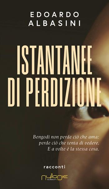 Istantanee di perdizione - Edoardo Albasini - Libro Nulla Die 2026, Romanzi | Libraccio.it