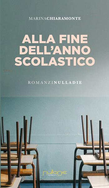 Alla fine dell'anno scolastico - Marina Chiaramonte - Libro Nulla Die 2026, Apta mihi. I romanzi brevi Nulla die | Libraccio.it