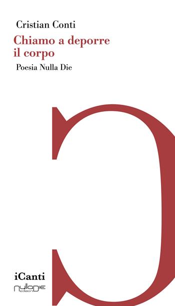 Chiamo a deporre il corpo - Cristian Conti - Libro Nulla Die 2026, I canti | Libraccio.it