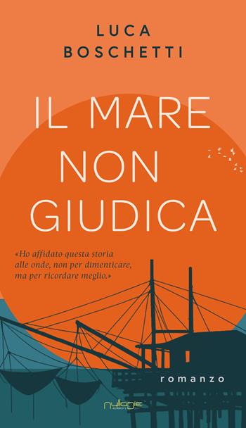 Il mare non giudica - Luca Boschetti - Libro Nulla Die 2026, Apta mihi. I romanzi brevi Nulla die | Libraccio.it