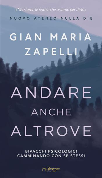 Andare anche altrove. Bivacchi psicologici camminando con sé stessi - Gian Maria Zapelli - Libro Nulla Die 2026, Nuovo ateneo | Libraccio.it