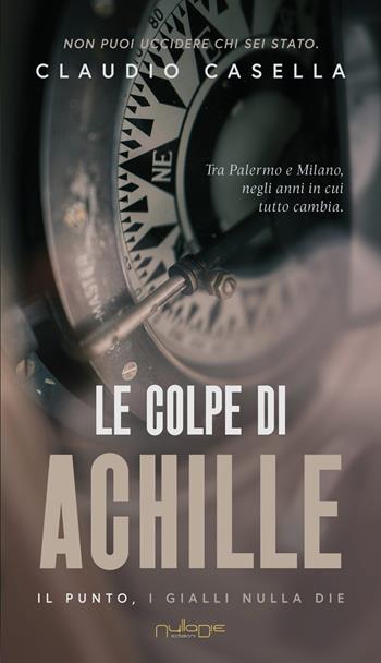 Le colpe di Achille - Claudio Casella - Libro Nulla Die 2026, IlPunto | Libraccio.it