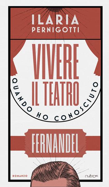 Vivere il teatro. Quando ho conosciuto Fernandel - Ilaria Pernigotti - Libro Nulla Die 2026, Parva res. I romanzi | Libraccio.it