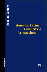 America Latina: l'identità e la maschera - Rosalba Campra - Libro Booklet Milano 2006, Meltemi.edu | Libraccio.it