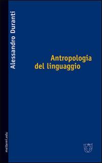 Antropologia del linguaggio - Alessandro Duranti - Libro Booklet Milano 2002, Gli argonauti | Libraccio.it