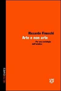 Arte e non arte. Per una sociologia dell'estetica - Riccardo Finocchi - Libro Booklet Milano 2005 | Libraccio.it