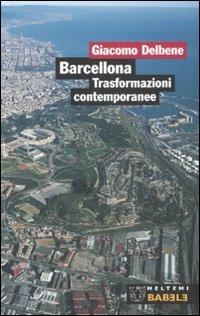 Barcellona. Trasformazioni contemporanee - Giacomo Delbene - Libro Booklet Milano 2007, Babele | Libraccio.it
