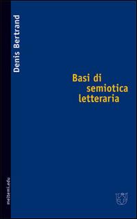 Basi di semiotica letteraria - Denis Bertrand - Libro Booklet Milano 2002, Segnature | Libraccio.it
