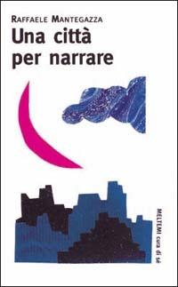 Una città per narrare - Raffaele Mantegazza - Libro Booklet Milano 2000, Cura di sé | Libraccio.it