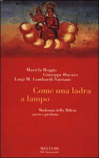 Come una ladra a lampo. Madonna di Altavilla Milicia. Sacro e profano - Maricla Boggio, Giuseppe Bucaro, Luigi Maria Lombardi Satriani - Libro Booklet Milano 1996, Gli argonauti | Libraccio.it