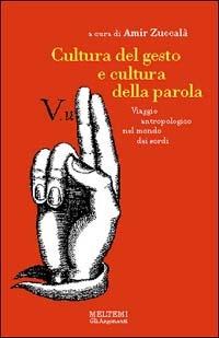 Cultura del gesto e cultura della parola. Viaggio antropologico nel mondo dei sordi  - Libro Booklet Milano 1997, Gli argonauti | Libraccio.it