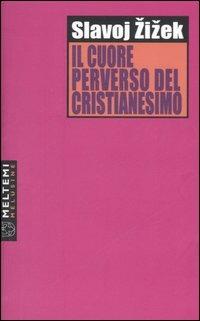 Il cuore perverso del cristianesimo - Slavoj Zizek - Libro Booklet Milano 2006, Le melusine | Libraccio.it