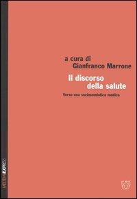 Il discorso della salute. Verso una sociosemiotica medica. Atti del XXXII congresso (Spoleto, 29 ottobre-1 novembre 2004)  - Libro Booklet Milano 2005, Meltemi Express | Libraccio.it