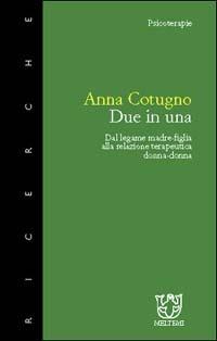 Due in una. Dal legame madre-figlia alla relazione terapeutica donna-donna - Anna Cotugno - Libro Booklet Milano 1999, Meltemi ricerche. Psicoterapie | Libraccio.it