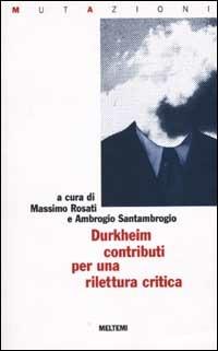 Émile Durkheim, contributi per una rilettura critica  - Libro Booklet Milano 2002, Mutazioni | Libraccio.it