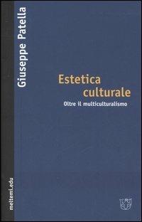 Estetica culturale. Oltre il multiculturalismo - Giuseppe Patella - Libro Booklet Milano 2005, Meltemi.edu | Libraccio.it