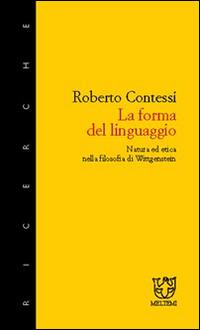 La forma del linguaggio. Natura ed etica nella filosofia di Wittgenstein - Roberto Contessi - Libro Booklet Milano 2003, Meltemi ricerche | Libraccio.it