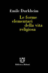 Le forme elementari della vita religiosa - Émile Durkheim - Libro Booklet Milano 2005, Biblioteca | Libraccio.it
