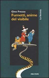 Fumetti, anime del visibile - Gino Frezza - Libro Booklet Milano 2000, Le società | Libraccio.it