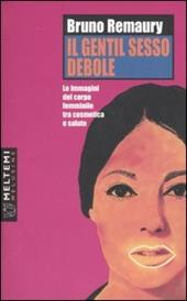 Il gentil sesso debole. Le immagini del corpo femminile tra cosmetica e salute