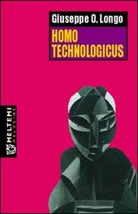 Homo technologicus - Giuseppe O. Longo - Libro Booklet Milano 2005, Le melusine | Libraccio.it