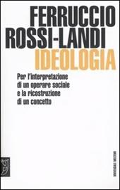 Ideologia. Per l'interpretazione di un operare sociale e la ricostruzione di un concetto