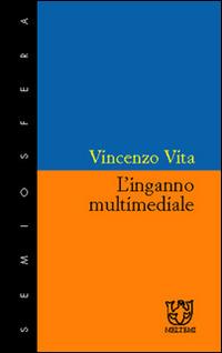 L' inganno multimediale - Vincenzo Vita - Libro Booklet Milano 1998, Semiosfera | Libraccio.it