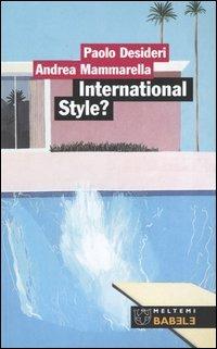 International style? Alle origine del contemporaneo - Paolo Desideri, Andrea Mammarella - Libro Booklet Milano 2004, Babele | Libraccio.it
