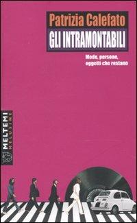 Gli intramontabili. Mode, persone, oggetti che restano - Patrizia Calefato - Libro Booklet Milano 2009, Le melusine | Libraccio.it