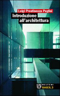 Introduzione all'architettura - Luigi Prestinenza Puglisi - Libro Booklet Milano 2004, Babele | Libraccio.it