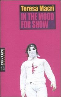 In the mood for show - Teresa Macrì - Libro Booklet Milano 2008, Le melusine | Libraccio.it