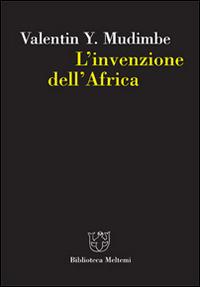 L' invenzione dell'Africa - Valentin Y. Mudimbe - Libro Booklet Milano 2007, Biblioteca | Libraccio.it