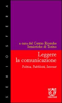 Leggere la comunicazione. Politica, pubblicità, Internet  - Libro Booklet Milano 1998, Semiosfera | Libraccio.it
