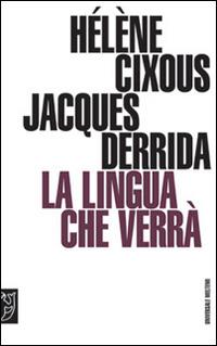 La lingua che verrà. Seminario di Barcellona - Hélène Cixous, Jacques Derrida - Libro Booklet Milano 2008, Universale Meltemi | Libraccio.it