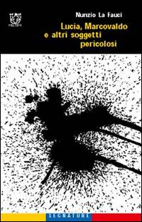 Lucia, Marcovaldo e altri soggetti pericolosi - Nunzio La Fauci - Libro Booklet Milano 2001, Segnature | Libraccio.it