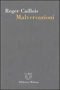 Malversazioni - Roger Caillois - Libro Booklet Milano 2003, Biblioteca | Libraccio.it