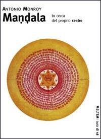 Mandala. In cerca del proprio centro - Antonio Monroy - Libro Booklet Milano 1999, Cura di sé | Libraccio.it