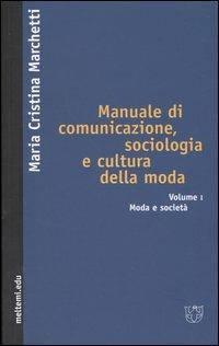 Manuale di comunicazione, sociologia e cultura della moda. Vol. 1: Moda e società. - M. Cristina Marchetti - Libro Booklet Milano 2004, Meltemi.edu | Libraccio.it