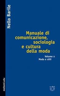 Manuale di comunicazione, sociologia e cultura della moda. Vol. 2: Moda e stili. - Nello Barile - Libro Booklet Milano 2005, Meltemi.edu | Libraccio.it