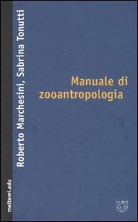 Manuale di zooantropologia - Roberto Marchesini, Sabrina Tonutti - Libro Booklet Milano 2007, Meltemi.edu | Libraccio.it