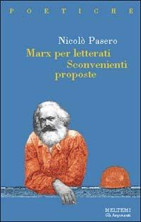 Marx per letterati. Sconvenienti proposte - Nicolò Pasero - Libro Booklet Milano 1998, Gli argonauti | Libraccio.it