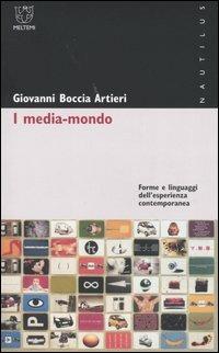 I media-mondo. Forme e linguaggi dell'esperienza contemporanea - Giovanni Boccia Artieri - Libro Booklet Milano 2004, Nautilus | Libraccio.it