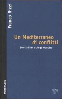 Un Mediterraneo di conflitti. Storia di un dialogo mancato - Franco Rizzi - Libro Booklet Milano 2004, Meltemi.edu | Libraccio.it