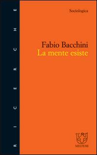 La mente esiste - Fabio Bacchini - Libro Booklet Milano 2000, Meltemi ricerche. Sociologica | Libraccio.it