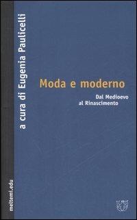 Moda e moderno. Dal Medioevo al Rinascimento  - Libro Booklet Milano 2006, Meltemi.edu | Libraccio.it
