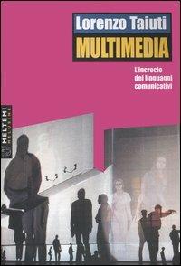 Multimedia. L'incrocio dei linguaggi comunicativi. Con DVD-ROM - Lorenzo Taiuti - Libro Booklet Milano 2005, Le melusine | Libraccio.it