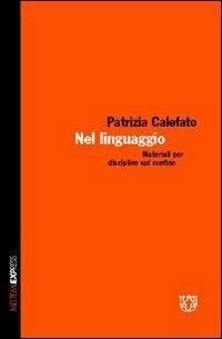 Nel linguaggio. Materiali per discipline sul confine - Patrizia Calefato - Libro Booklet Milano 2005 | Libraccio.it