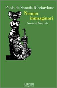 Nemici immaginari. Esercizi di etnografia - Paola De Sanctis Ricciardone - Libro Booklet Milano 1996, Gli argonauti | Libraccio.it