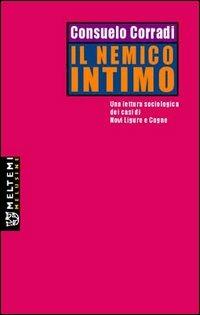 Il nemico intimo. Una lettura sociologica dei casi di Novi Ligure e Cogne - Consuelo Corradi - Libro Booklet Milano 2005, Le melusine | Libraccio.it